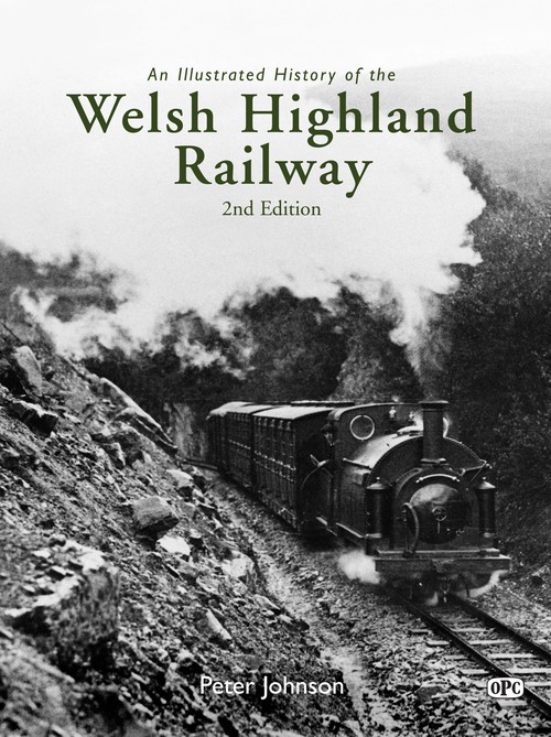An Illustrated History of the Welsh Highland Railway - 2nd edition