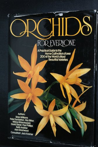 Orchids for Everyone - A Practical Guide to the Home Cultivation of Over 200 of the World's Most Beautiful Varieties