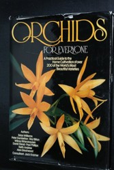 Orchids for Everyone - A Practical Guide to the Home Cultivation of Over 200 of the World's Most Beautiful Varieties