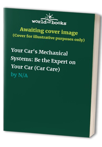 Your Car's Mechanical Systems: Be the Expert on Your Car (Car Care)