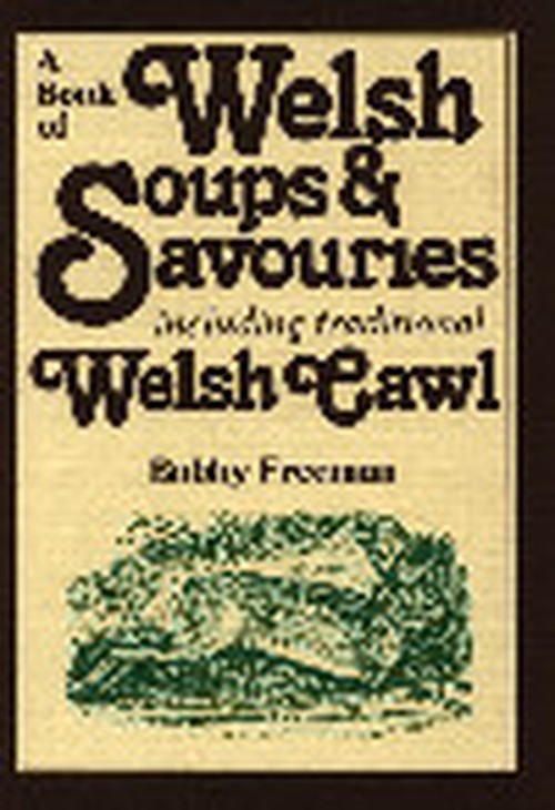 Book of Welsh Soups and Savouries, A - Including Traditional Welsh Cawl