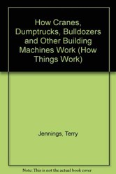 How Cranes, Dumptrucks, Bulldozers and Other Building Machines Work
