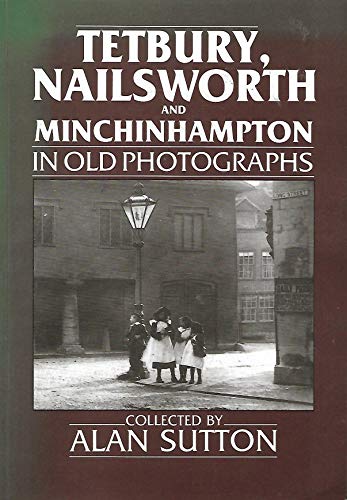 Tetbury, Minchinhampton and Naksworth in Old Photographs