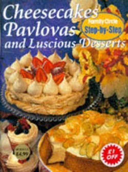 Cheesecakes, Pavlovas and Luscious Desserts