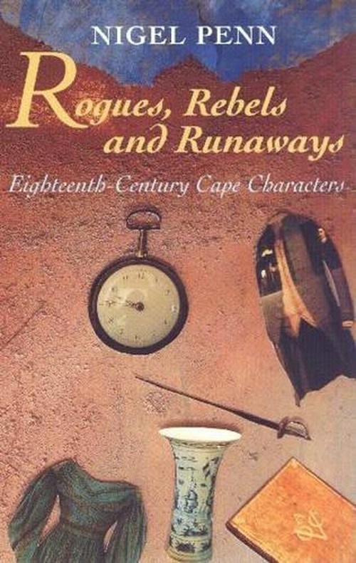 Rogues, Rebels and Runaways: Eighteenth Century Cape Characters