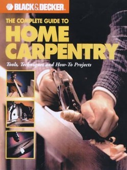 The Complete Guide to Home Carpentry