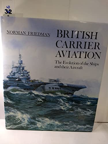 British Carrier Aviation : the Evolution of the Ships and Their Aircraft