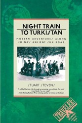 Night Train to Turkistan: Modern Adventures along China's Ancient Silk Road