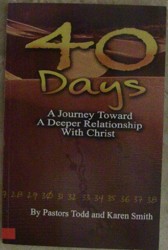 40 Days : A Journey Toward a Deeper Relationship with Christ