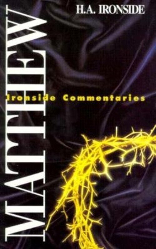 Ironside Commentaries: Matthew