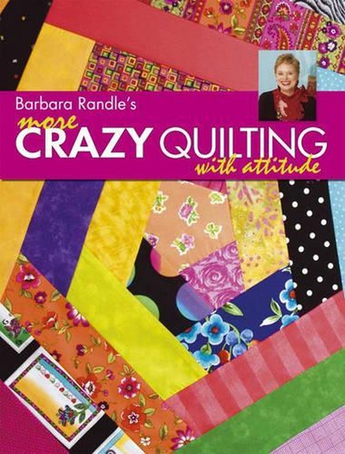 Barbara Randle's More Crazy Quilting with Attitude