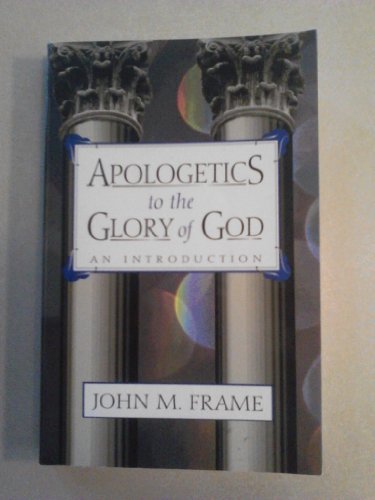 Apologetics to the Glory of God