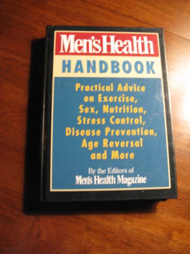 Men's Health Handbook: Practical Advice on Exercise, Sex, Nutrition, Stress Control, Disease Prevention, Age Reversal and More