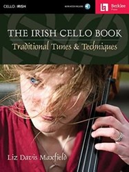 The Irish Cello Book Traditional Tunes and Techniques | Play Over 100 Irish Melodies | Berklee Guide with Online Audio | Learn Authentic Articulations and Performance Nuances