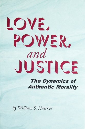 Love, Power, and Justice: The Dynamics of Authentic Morality