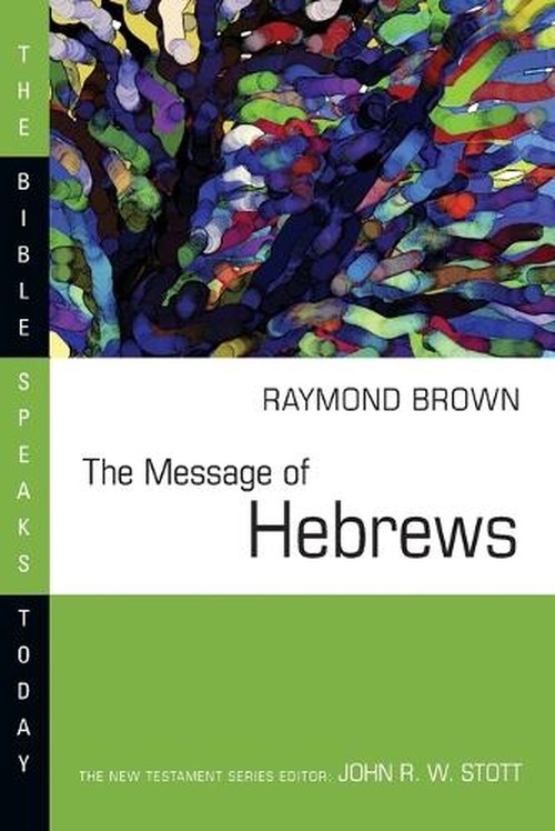 The Message of Hebrews : Christ above All
