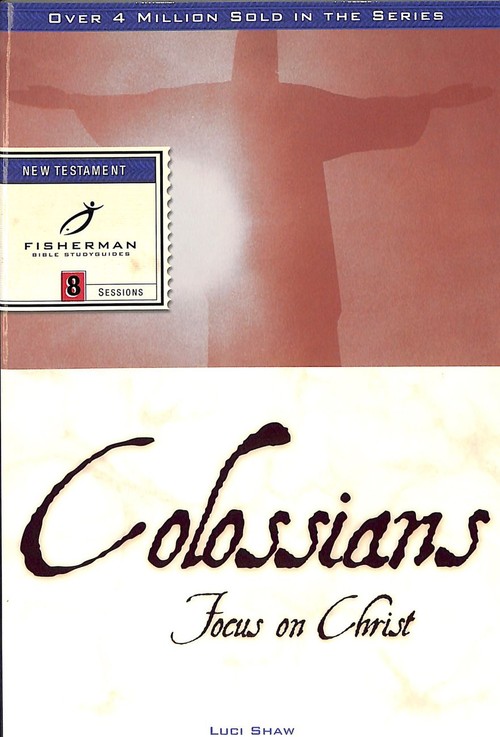 Colossians: Focus on Christ
