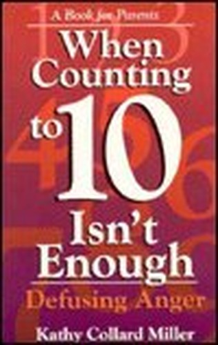 When Counting to Ten Isn't Enough: Defusing Anger a Book for Parents