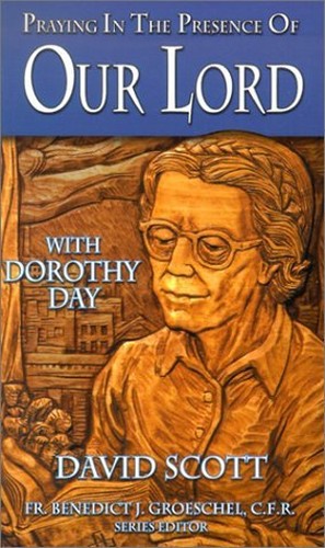 Praying in the Presence of Our Lord with Dorothy Day