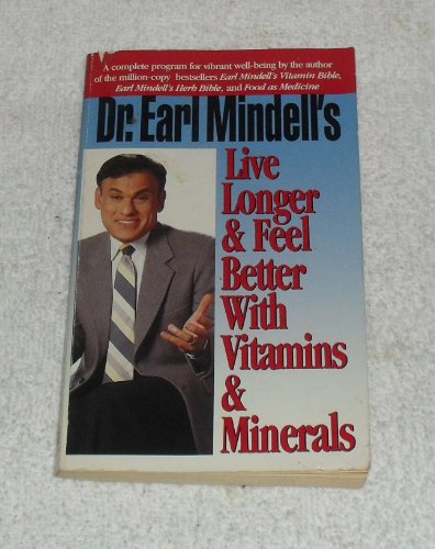 Dr.Earl Mindell's Live Longer and Feel Better with Vitamins and Minerals