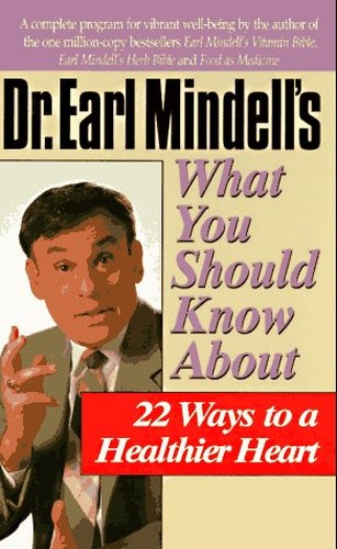 Dr.Earl Mindell's What You Should Know About 22 Ways to a Healthier Heart