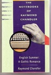 The Notebooks of Raymond Chandler and English Summer a Gothic Romance