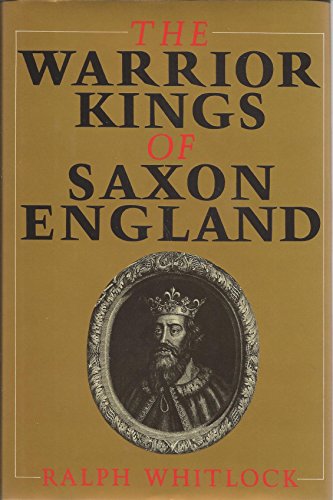 WARRIOR KINGS OF SAXON ENGLAND