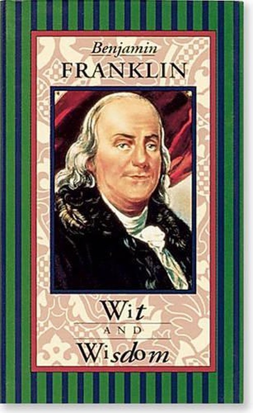 Benjamin Franklin, Wit and Wisdom