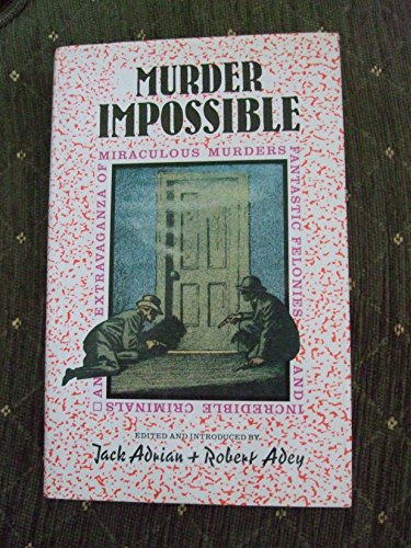 Murder Impossible: An Extravaganza of Miraculous Murders Fantastic Felonies & Incredible Criminals