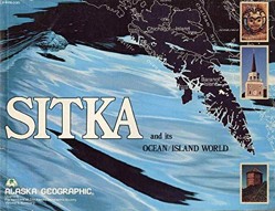 Sitka, and Its Ocean/Island World (Alaska Geographic)