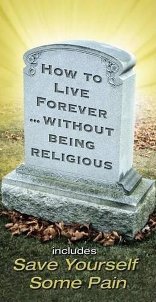 How to Live Forever... without Being Religious
