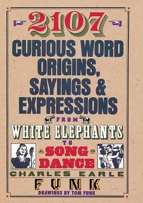 2107 Curious Word Origins, Sayings and Expressions