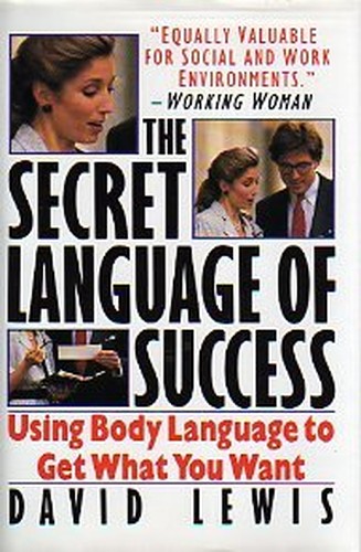 The Secret Language of Success: Using Body Language to Get What You Want