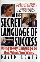 The Secret Language of Success: Using Body Language to Get What You Want