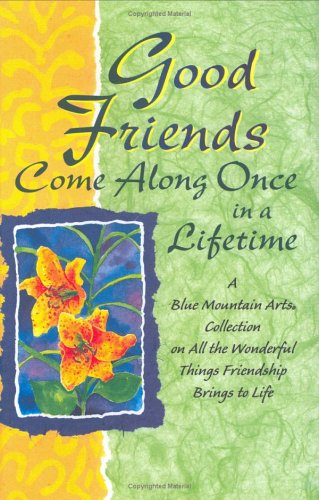 Good Friends Come Along Once in a Lifetime