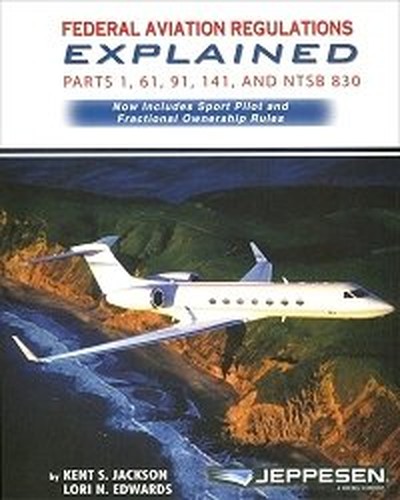 Federal Aviation Regulations Explained - Parts 1, 61, 91, 141, and NTSB 830