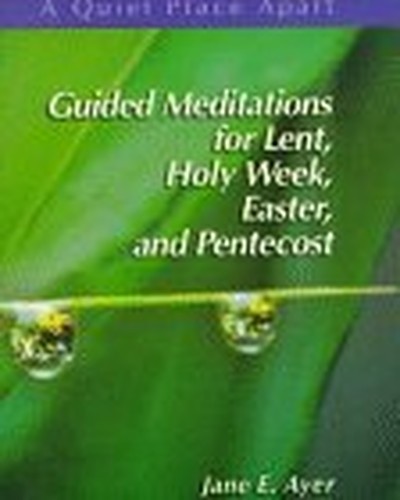 Guided Meditations for Lent, Holy Week, Easter and Pentecost