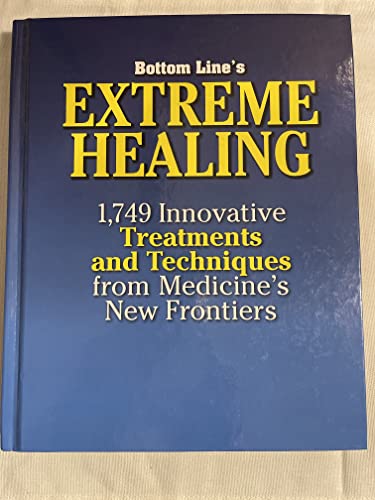 Bottom Line's Extreme Healing: 1,749 Innovative Treatments and Techniques from Medicine's New Frontiers