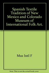 Spanish Textile Tradition of New Mexico and Colorado, Museum of International Folk Art