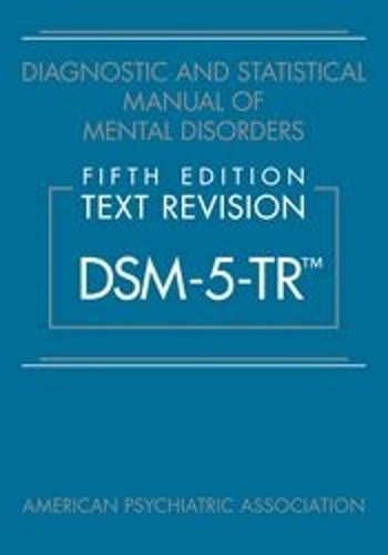 Diagnostic and Statistical Manual of Mental Disorders, Fifth Edition, Text Revision (DSM-5-TR)