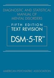 Diagnostic and Statistical Manual of Mental Disorders, Fifth Edition, Text Revision (DSM-5-TR)