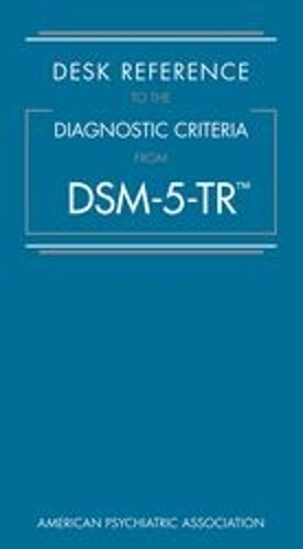 Desk Reference to the Diagnostic Criteria From DSM-5-TR (R)