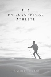 The Philosophical Athlete / Heather L. Reid.