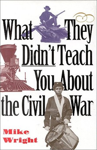 What They Didn't Teach You About the Civil War