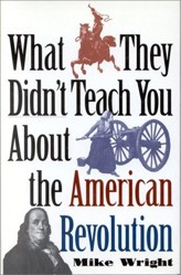 What They Didn't Teach You About the American Revolution