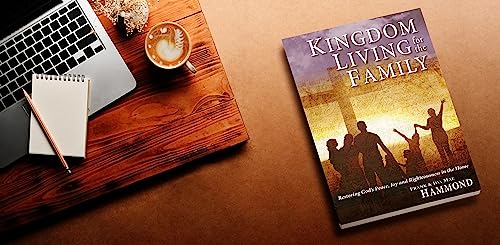 Kingdom Living for the Family - Restoring God's Peace, Joy and Righteousness in the Home