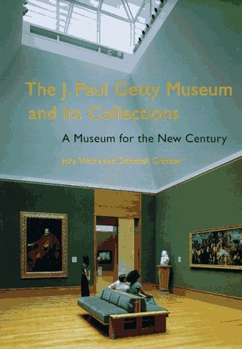 The J. Paul Getty Museum and Its Collections  A Museum for the New Century