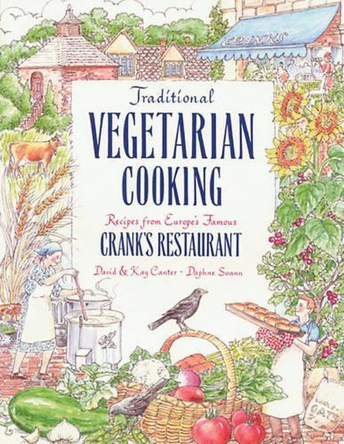 Traditional Vegetarian Cooking Recipes from Europe's Famous Crank Restaurant