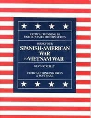 Spanish American War to Vietnam War: Critical Thinking in U. S. History: 4