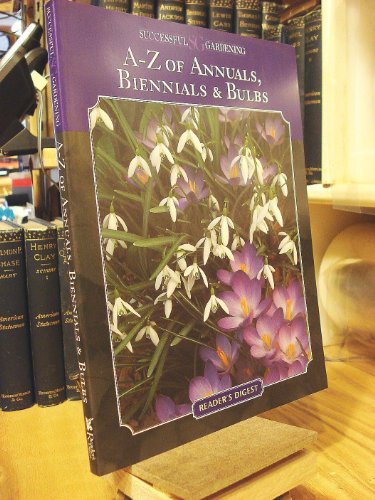 Successful Gardening A-Z of Annuals, Biennials, & Bulbs (Vol. 4)